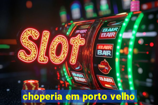 choperia em porto velho